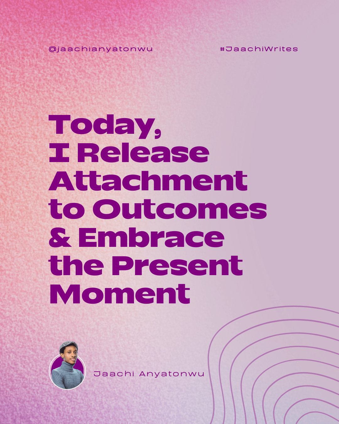 Today, I Release Attachment to Outcomes and Embrace the Present Moment
