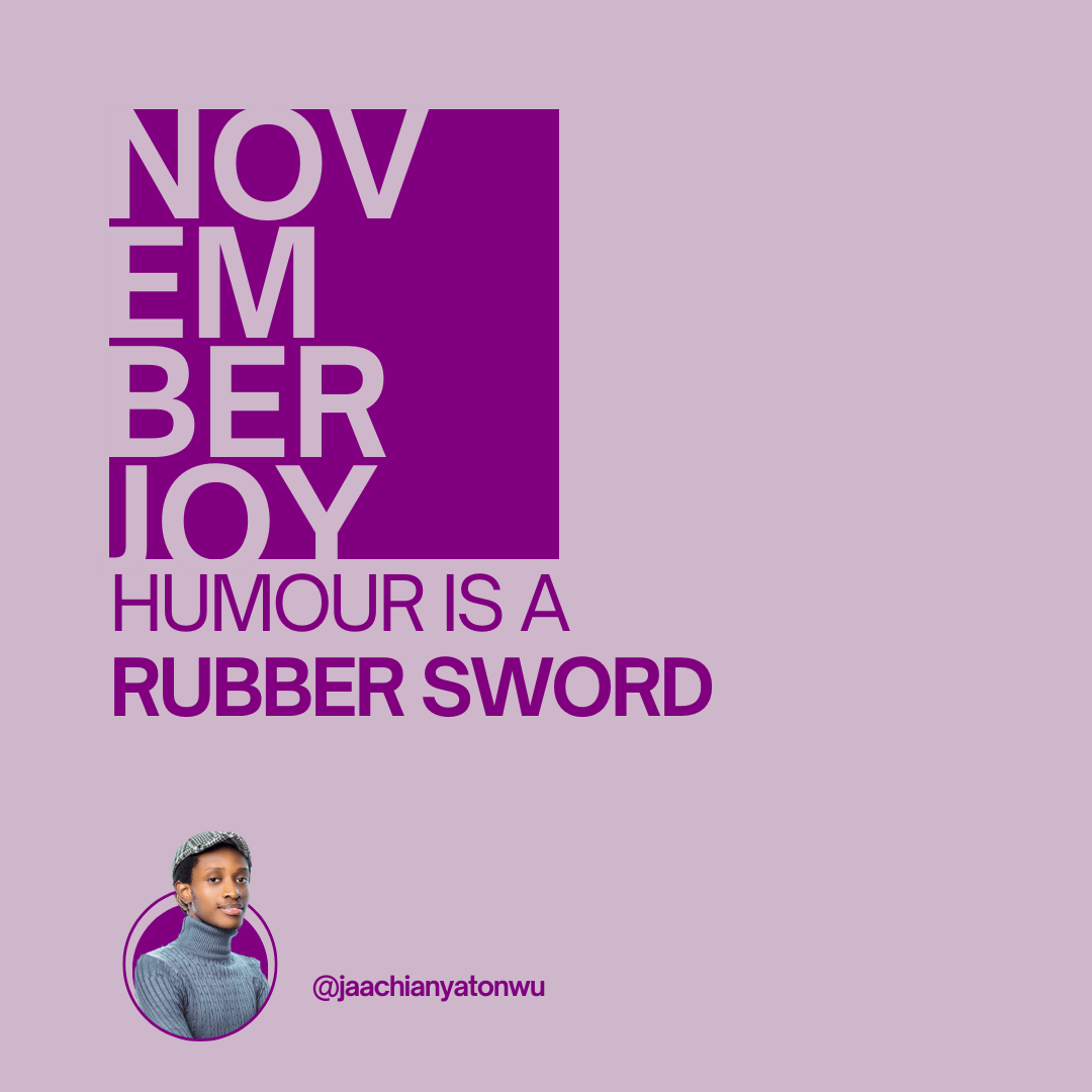 November Joy 27: Humour Is A Rubber Sword