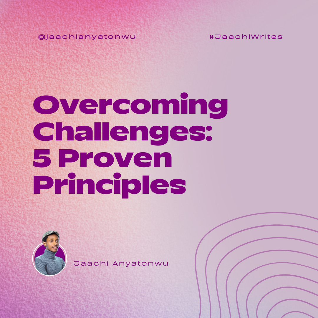 Overcoming Challenges: 5 Proven Principles That Helps
