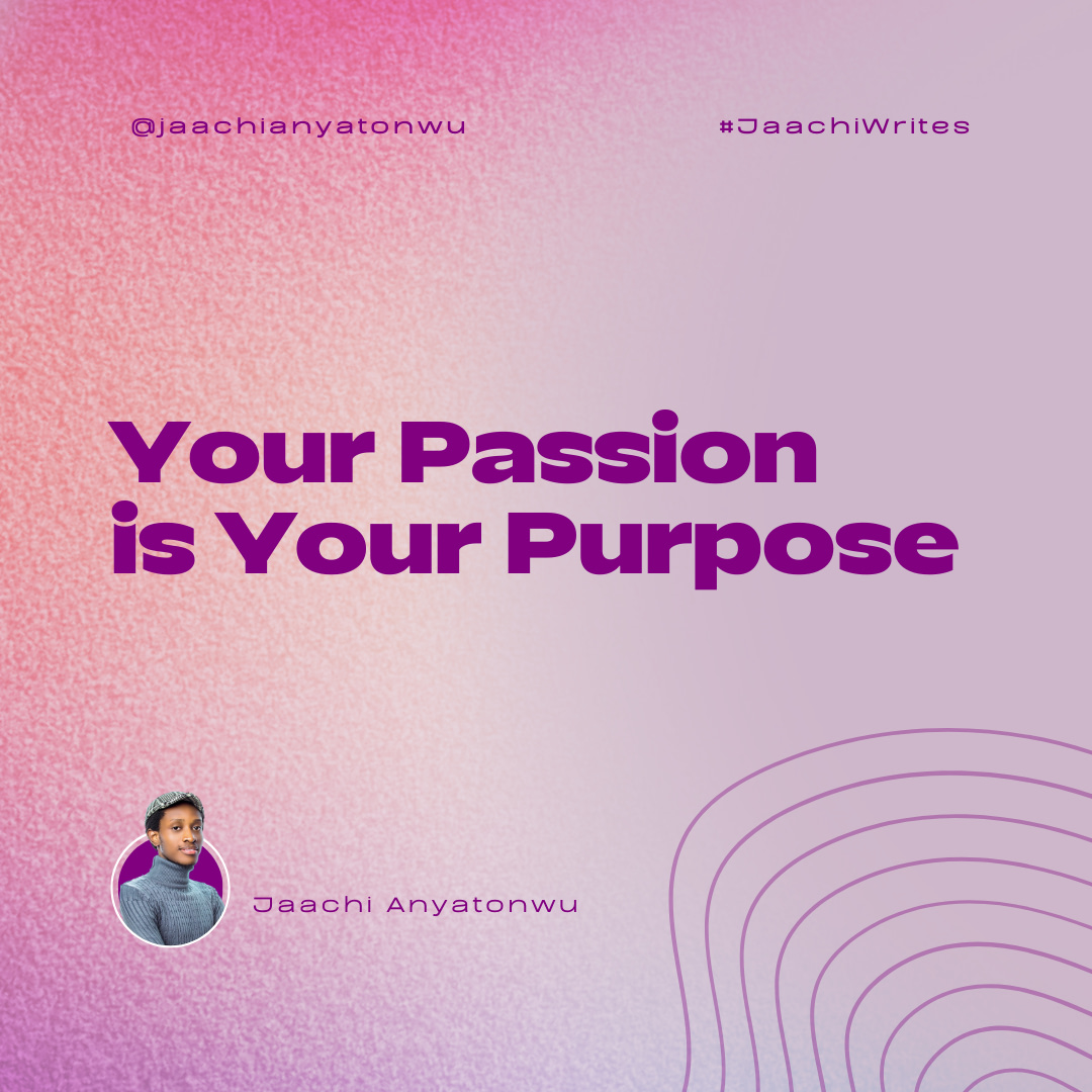 Your Passion Is Your Purpose