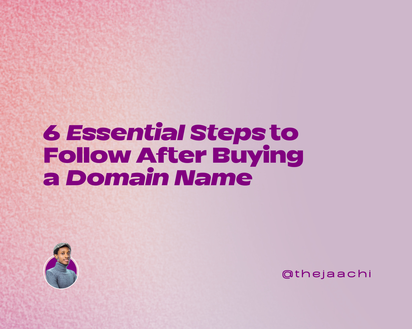 6 Essential Steps to Follow After Buying a Domain Name